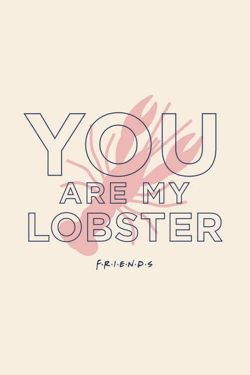Kunstafdruk Friends - You're my lobster, (26.7 x 40 cm)