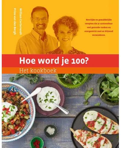 Hoe word je 100?: Het kookboek - William Cortvriendt en Prins van den Bergh