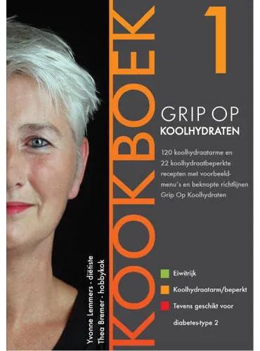 Grip op Koolhydraten: Grip op Koolhydraten Kookboek - Yvonne Lemmers en Thea Bremer