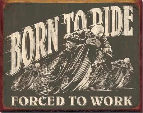 Metalen wandbord BORN TO RIDE - Forced To Work, (40 x 31.5 cm)