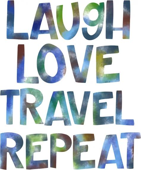 laugh love travel repeat