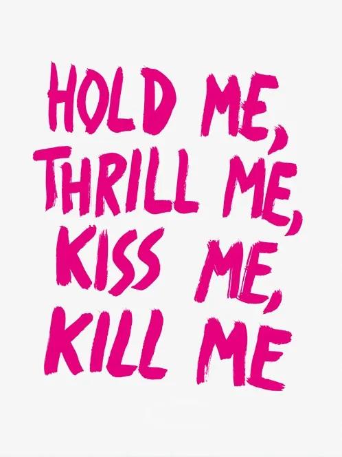 Hold me, thrill me, kiss me, kill me . U2
