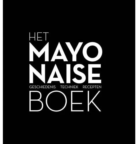Het mayonaise boek - Robin Heetkamp, Ties Robben en Ria Geraets-Heijen