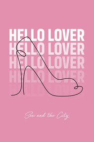 Kunstafdruk Sex and The City - Hello lover, (26.7 x 40 cm)