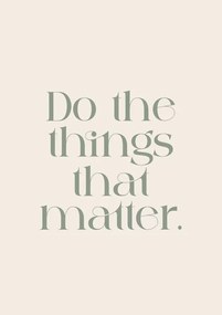 Ilustratie Do The Things That Matter, Prints by Ayleen