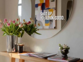 Spiegelsticker S15 – Shut up. You look good.