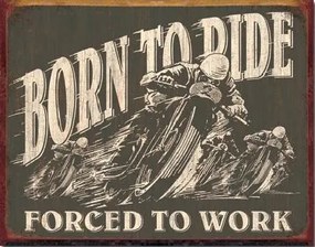 Metalen bord BORN TO RIDE - Forced To Work