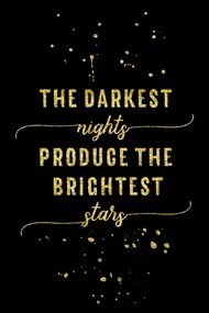Fotobehang The Darkest Nights Produce The Brightest Stars | Gold, (85 x 128 cm)