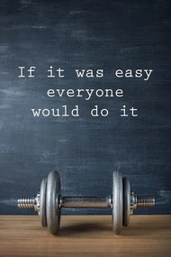 Poster Motivation - If It Was Easy Everyone Would Do It, ( x  cm)